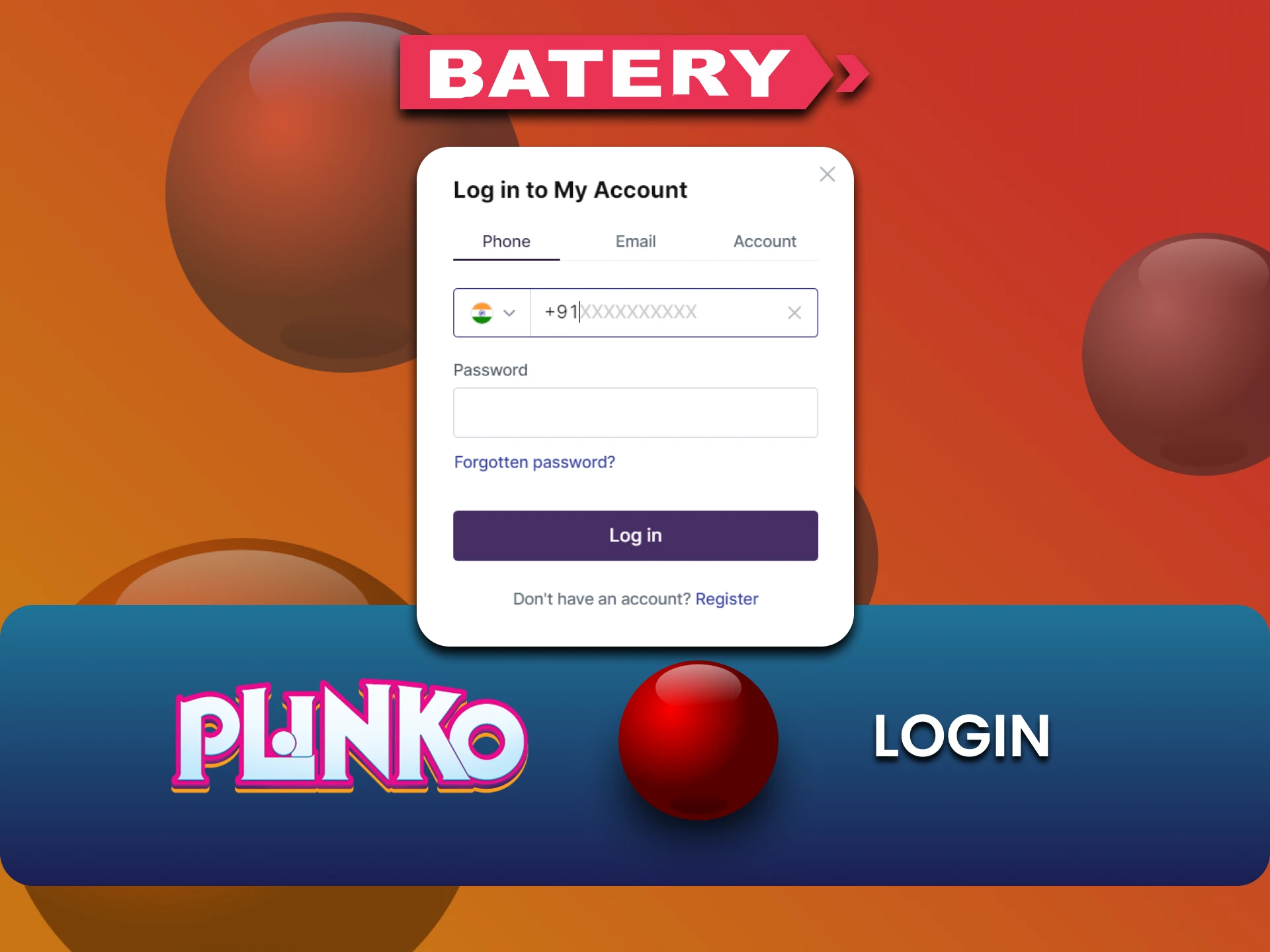 अपने Batery खाते में लॉगिन करें और Plinko खेलें।
