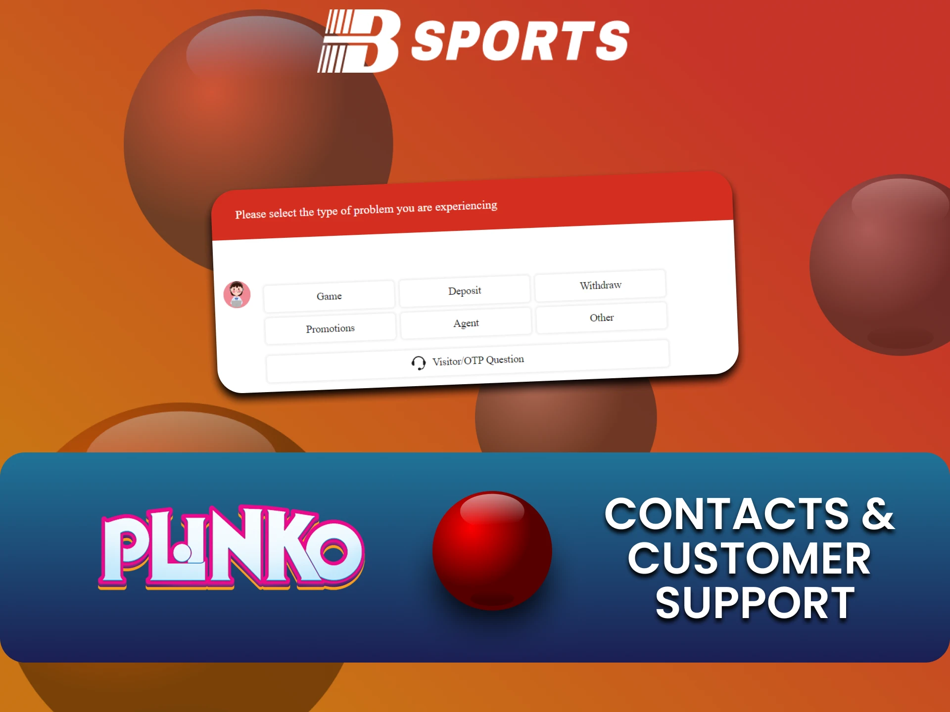 Plinko गेम के बारे में सवालों के लिए आप हमेशा Bsports टीम से संपर्क कर सकते हैं।