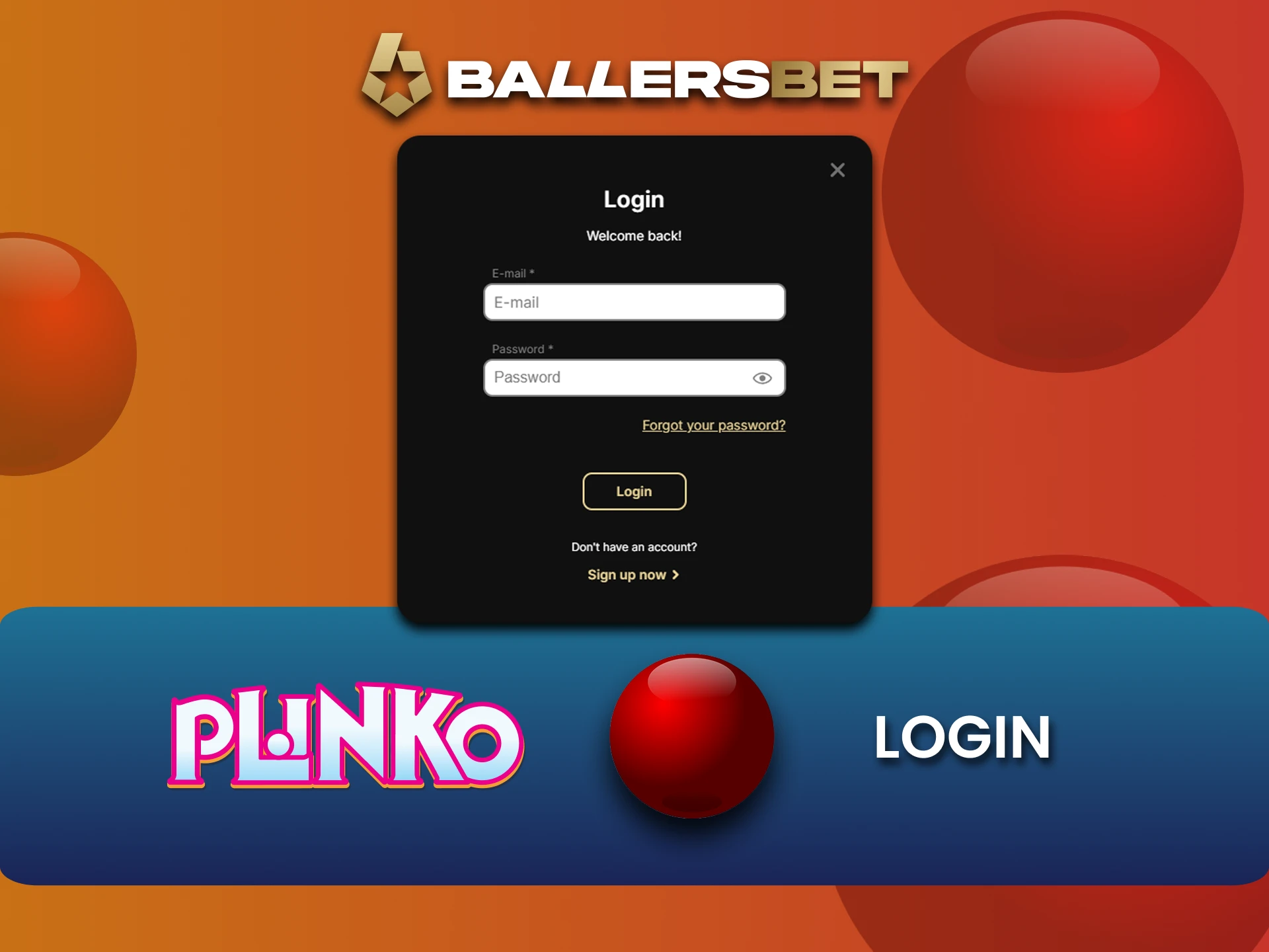 अपने BallersBet खाते में लॉगिन करें और Plinko खेलना शुरू करें।